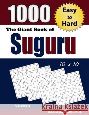 The Giant Book of Suguru: 1000 Easy to Hard Number Blocks (10x10) Puzzles Khalid Alzamili 9789922636573 Dr. Khalid Alzamili Pub