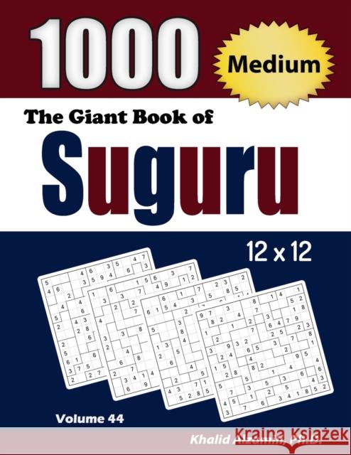 The Giant Book of Suguru: 1000 Medium Number Blocks (12x12) Puzzles Khalid Alzamili 9789922636757 Dr. Khalid Alzamili Pub