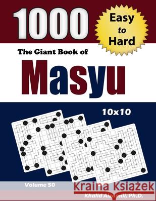 The Giant Book of Masyu: 1000 Easy to Hard Puzzles (10x10) Khalid Alzamili 9789922636771 Dr. Khalid Alzamili Pub