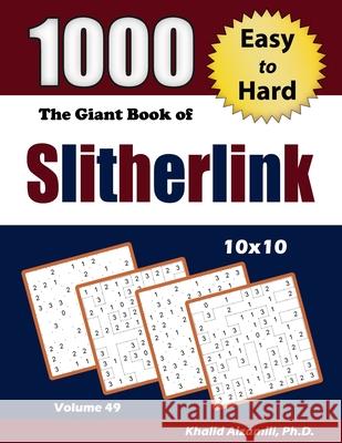 The Giant Book of Slitherlink: 1000 Easy to Hard Puzzles (10x10) Khalid Alzamili 9789922636795 Dr. Khalid Alzamili Pub