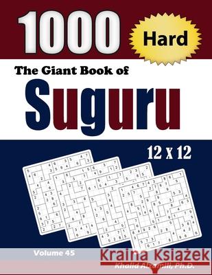 The Giant Book of Suguru: 1000 Hard Number Blocks (12x12) Puzzles Khalid Alzamili 9789922636900