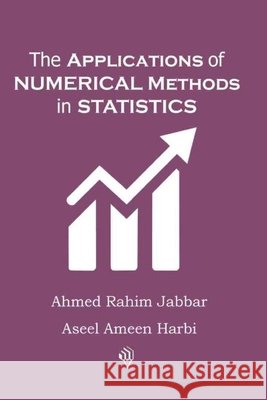The Applications of Numerical Methods in Statistics Ahmed Rahim Jabbar Aseel Ameen Harbi 9789922813196