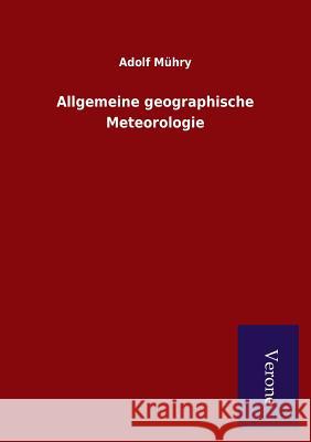 Allgemeine geographische Meteorologie Mühry, Adolf 9789925000043