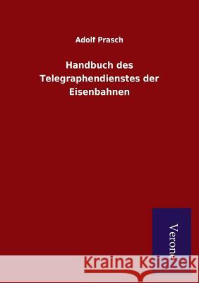 Handbuch des Telegraphendienstes der Eisenbahnen Prasch, Adolf 9789925000135 Salzwasser-Verlag Gmbh