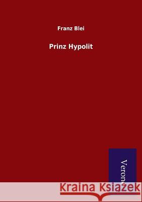 Prinz Hypolit Franz Blei 9789925000616 Salzwasser-Verlag Gmbh