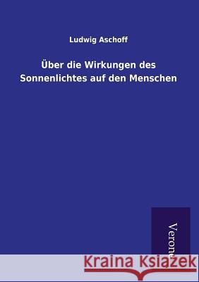 Über die Wirkungen des Sonnenlichtes auf den Menschen Ludwig Aschoff 9789925000821 Tp Verone Publishing