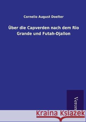 Über die Capverden nach dem Rio Grande und Futah-Djallon Cornelio August Doelter 9789925000975 Tp Verone Publishing