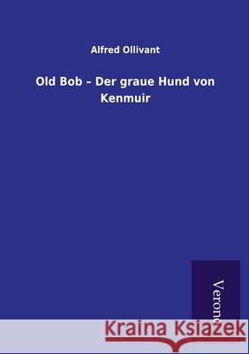 Old Bob - Der graue Hund von Kenmuir Alfred Ollivant 9789925001293 Tp Verone Publishing