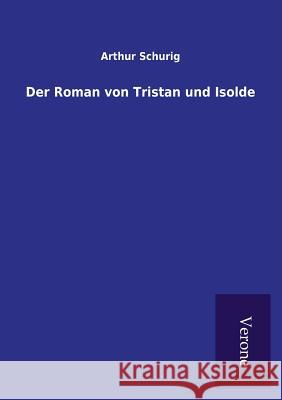 Der Roman von Tristan und Isolde Arthur Schurig 9789925001545 Tp Verone Publishing