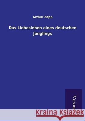 Das Liebesleben eines deutschen Jünglings Arthur Zapp 9789925001569 Tp Verone Publishing