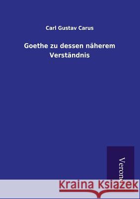 Goethe zu dessen näherem Verständnis Carus, Carl Gustav 9789925001774 Salzwasser-Verlag Gmbh