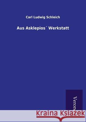 Aus Asklepios´ Werkstatt Schleich, Carl Ludwig 9789925001781 Salzwasser-Verlag Gmbh