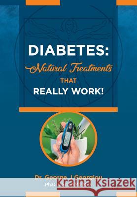 Diabetes: Natural Treatments That Really Work! George John Georgiou 9789925569069