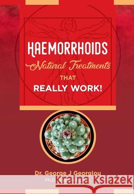 Haemorrhoids: Natural Treatments That Really Work! George John Georgiou 9789925569144 G.M.G. Da Vinci Health Ltd