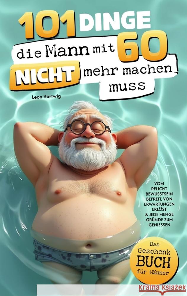 101 Dinge, die Mann mit 60 nicht mehr machen muss Leon  Hartwig 9789925645091