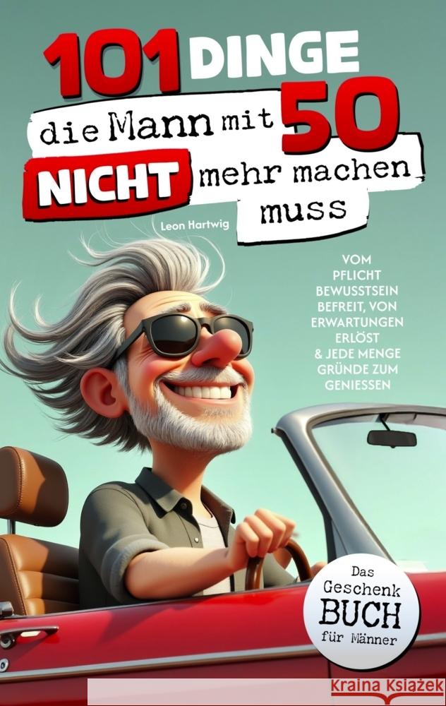 101 Dinge, die Mann mit 50 nicht mehr machen muss Leon  Hartwig 9789925645114