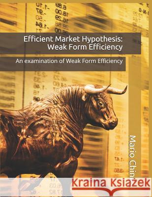Efficient Market Hypothesis: Weak Form Efficiency: An examination of Weak Form Efficiency Chinas, Mario 9789925738366 Library of Cyprus