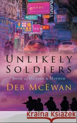 Unlikely Soldiers Book 4: (Murder & Mayhem) Deb McEwan 9789925763221 Cyprus Library