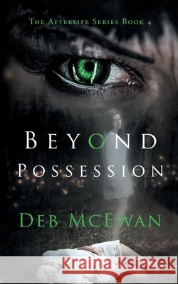 Beyond Possession (The Afterlife Series Book 4) Deb McEwan 9789925763290 Cyprus Library