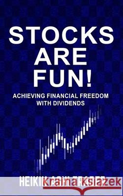Stocks are fun!: Achieving financial freedom with dividends Dao Press Heikin Ash 9789925767755 Splendid Island
