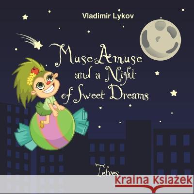 Muse-Amuse and a Night of Sweet Dreams Igor Alex Chaykin Maria Bykova Alina Guseinova 9789925797905 Highbit Ltd