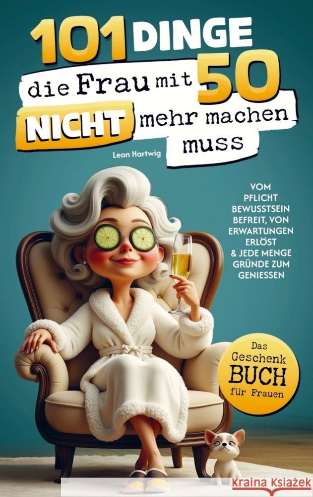 101 Dinge, die du mit 50 endlich nicht mehr machen musst Leon  Hartwig 9789925823031