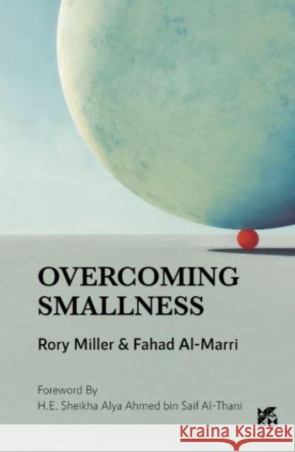 Overcoming Smallness: Challenges and Opportunities for Small States in Global Affairs Fahad Al Marri, Rory Miller 9789927155987 Gazelle Book Services Ltd (RJ)