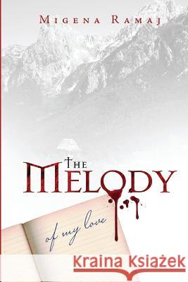 The Melody of My Love: A Blood Poem Migena Ramaj Marie Notcheva Dr Teuta Toska 9789928104090 Vernon Publishing