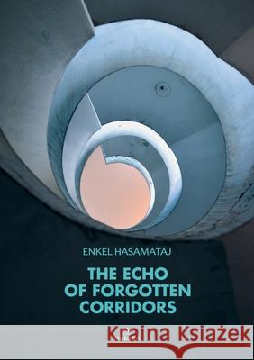 The Echo of Forgotten Corridors Enkel Hasamataj Sarah Meehan O'Callaghan Jeremy Murphy 9789928393548