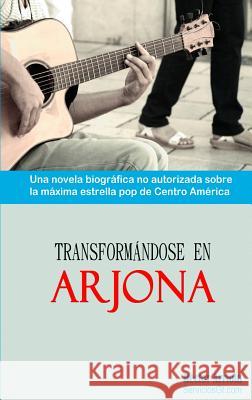 Transformandose En Arjona Hector a. Arriola 9789929406988 Hector Arriola