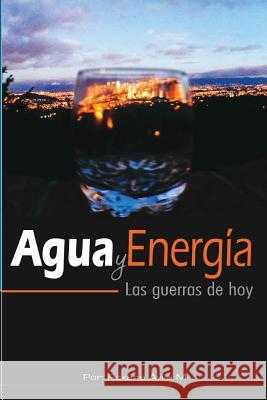 Agua y Energia: Las guerras de hoy Avila M., Roxana 9789929568112 Roxana Avila M.