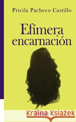 Efímera encarnación Pacheco Castillo, Pricila 9789929650046 Fiesta