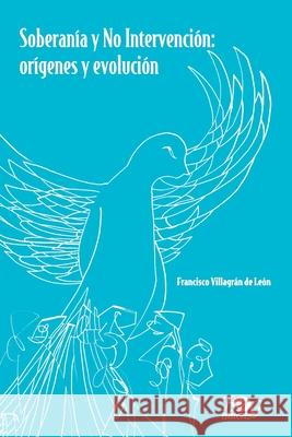 Soberanía y no intervención: orígenes y evolución Francisco Villagrán de León, Gert Rosenthal 9789929700703