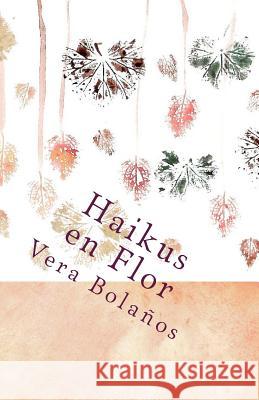 Haikus en Flor: género poético estilo japonés Bolanos, Vera 9789929764460 Not Avail