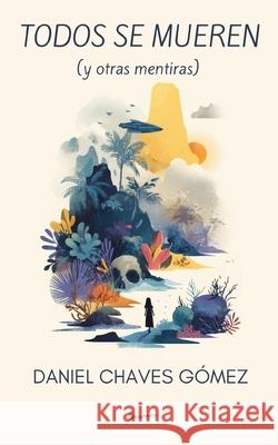 Todos se mueren (y otras mentiras) Daniel Chave 9789930004227