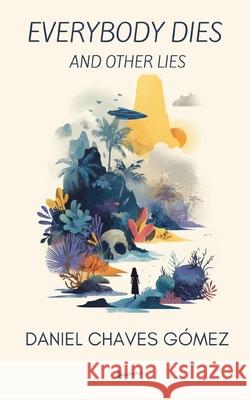 Everybody Dies and Other Lies Daniel Chave 9789930004753 Self Publisher