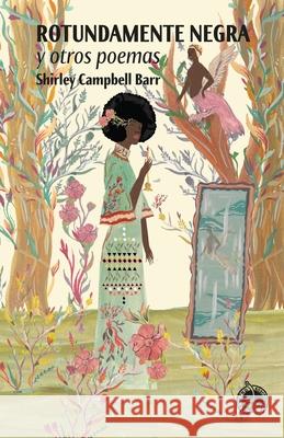 Rotundamente negra: y otros poemas Shirley Campbell Barr 9789930581155