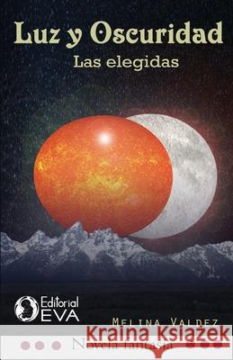 Luz y oscuridad: las elegidas Las Hermanas Argueta Melina Valdez 9789930960349 Editorial Eva