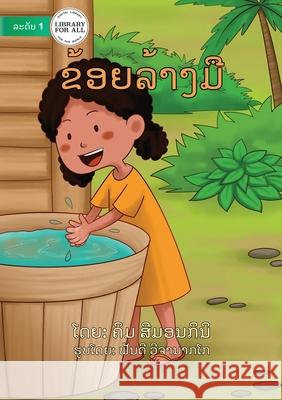 Washing My Hands (Lao edition) - ຂ້ອຍລ້າງມື ຄິມ ສີມອນກິນິ, Fandhi Wijanarko 9789932090884 Library for All