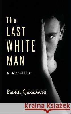 The Last White Man Fadhil Qaradaghi   9789933916497 Zagros Books