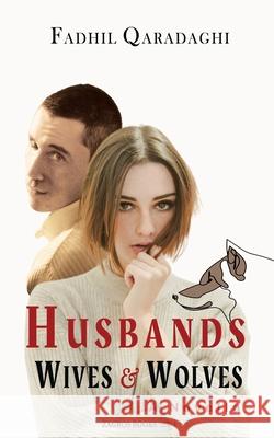 Husbands Wives And Wolves Fadhil Qaradaghi 9789933924713 Zagros Books