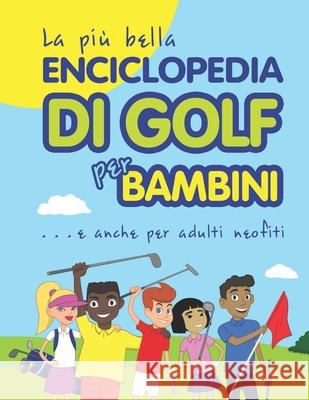 La più bella Enciclopedia di Golf per bambini... e anche per adulti neofiti Spruza, Janina 9789934871108 Cooolgolf