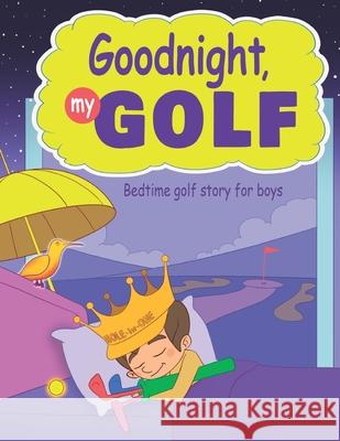 Goodnight, My Golf. Bedtime golf story for boys. Janina Spruza 9789934902239 Cooolgolf