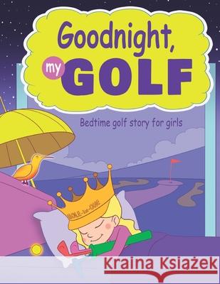 Goodnight, My Golf. Bedtime golf story for girls. Janina Spruza 9789934902246 Cooolgolf