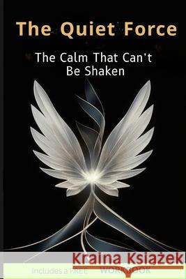The Quiet Force: The Calm That Can't Be Shaken Anna Hauksdottir Gavin H. Morgan 9789935549334 Anna Hauksdottir