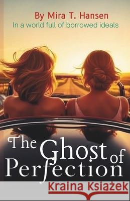 The Ghost of Perfection: In a world full of borrowed ideals Anna Hauksdottir Mira T. Hansen 9789935549990 Anna Hauksdottir