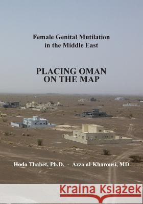 Female Genital Mutilation in the Middle East: Placing Oman on the Map Hoda Thabet Azza Al-Kharousi 9789935925626