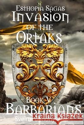 Esthopia Sagas: Invasion of the Ortaks: Book 5 Barbarians Sveinn Benónýsson 9789935948274