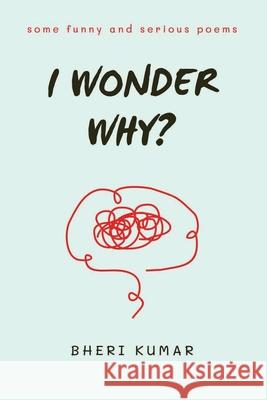 I Wonder Why?: some funny and serious poems Bheri Kumar 9789937164672 Bheri Kumar