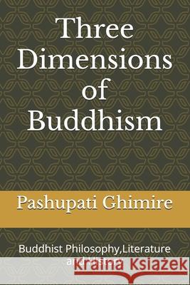 Three Dimensions of Buddhism: Buddhist Philosophy, Literature and History Pashupati Ghimire 9789937269339 Buddhisagar and Tara Devi Ghimire